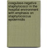 Coagulase-negative staphylococci in the hospital environment with emphasis on staphylococcus epidermidis by J.H. Sloos