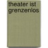 Theater ist grenzenlos