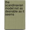 The Scandinavian model:not as desirable as it seems door E.J. van Asselt