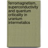 Ferromagnetism, superconductivity and quantum criticality in uranium intermetalics by T.H. Nguyen
