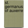 St. Germanus of Auxerre by Howard Huws