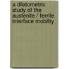 A dilatometric study of the austenite / ferrite interface mobility door T.A. Kop