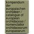 Kompendium der Europaischen Orchideen / Catalogue of European Orchidaceae / Nomenclatior Orchidacearum Europaearum