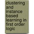 Clustering and instance based learning in first order logic