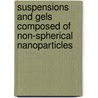 Suspensions and gels composed of non-spherical nanoparticles door Naveen Krishna Reddy