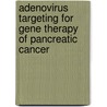 Adenovirus targeting for gene therapy of pancreatic cancer door M.A. van Geer