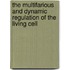 The multifarious and dynamic regulation of the living cell