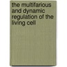 The multifarious and dynamic regulation of the living cell door K. van Eunen