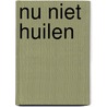 Nu niet huilen door Joy Fielding