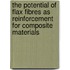 The potential of flax fibres as reinforcement for composite materials