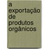 A exportação de produtos orgânicos