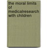 The moral limits of medicalresearch with children door A.E. Westra
