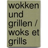 Wokken und Grillen / Woks et Grills door Thea Spierings