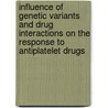 Influence of genetic variants and drug interactions on the response to antiplatelet drugs door A.M. Harmsze