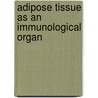Adipose tissue as an immunological organ door Henk Schipper