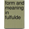 Form and meaning in Fulfulde by J.O. Breedveld