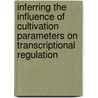 Inferring the influence of cultivation parameters on transcriptional regulation door T.A. Knijnenburg