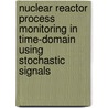 Nuclear reactor process monitoring in time-domain using stochastic signals door H. Schoonewelle