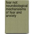 Fear not: Neurobiological mechansisms of fear and anxiety