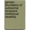 Genetic elucidation of autosomal recessive intellectual disability by Zafar Iqbal