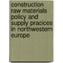 Construction raw materials policy and supply pracices in Northwestern Europe