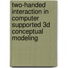 Two-handed interaction in computer supported 3D conceptual modeling by M.W. Gribnau