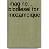 Imagine... Biodiesel for Mozambique by M. Blomjous
