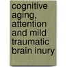 Cognitive aging, attention and mild traumatic brain inury door Melanie Klein