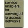 Service enablers for converged ip access networks door K. Vlaeminck