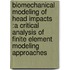 Biomechanical modeling of head impacts :a critical analysis of finite element modeling approaches