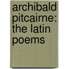 Archibald Pitcairne: the Latin Poems door Macqueen
