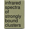 Infrared spectra of strongly bound clusters by Vivike Johanna Francisca Lapoutre