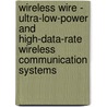 Wireless wire - ultra-low-power and high-data-rate wireless communication systems door X. Li