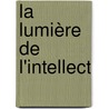 La lumière de l'intellect by A. Hasnawi