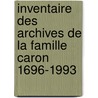 Inventaire des archives de la famille Caron 1696-1993 door Dirk Leyder