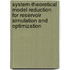 System-Theoretical Model Reduction for Reservoir Simulation and Optimization