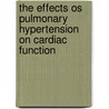 The effects os pulmonary hypertension on cardiac function door C.T. Gan