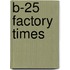 B-25 factory times