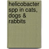 Helicobacter spp in cats, dogs & rabbits by K. van den Bulck