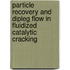 Particle recovery and dipleg flow in fluidized catalytic cracking