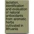 Isolation, identification and evaluation of natural antioxidants from aromatic herbs cultivated in Lithuania