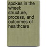 Spokes In The Wheel: Structure, Process, And Outcomes Of Healthcare door U.C. Ogbu
