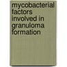 Mycobacterial factors involved in granuloma formation by Esther Stoop