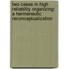 Two Cases in High Reliability Organizing: a Hermeneutic Reconceptualization by G. van den Eede
