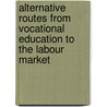 Alternative routes from vocational education to the labour market by R.K.W. van der Velden