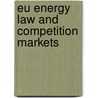 Eu Energy Law And Competition Markets by Christopher Jones