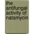 The antifungal activity of Natamycin