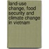 Land-use change, food security and climate change in Vietnam