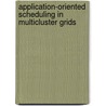 Application-Oriented Scheduling in Multicluster Grids door O.O. Sonmez