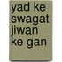 Yad ke swagat jiwan ke gan